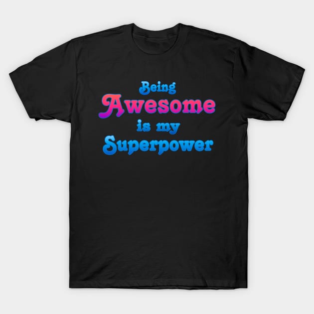 Being Awesome is my Superpower T-Shirt by AlondraHanley